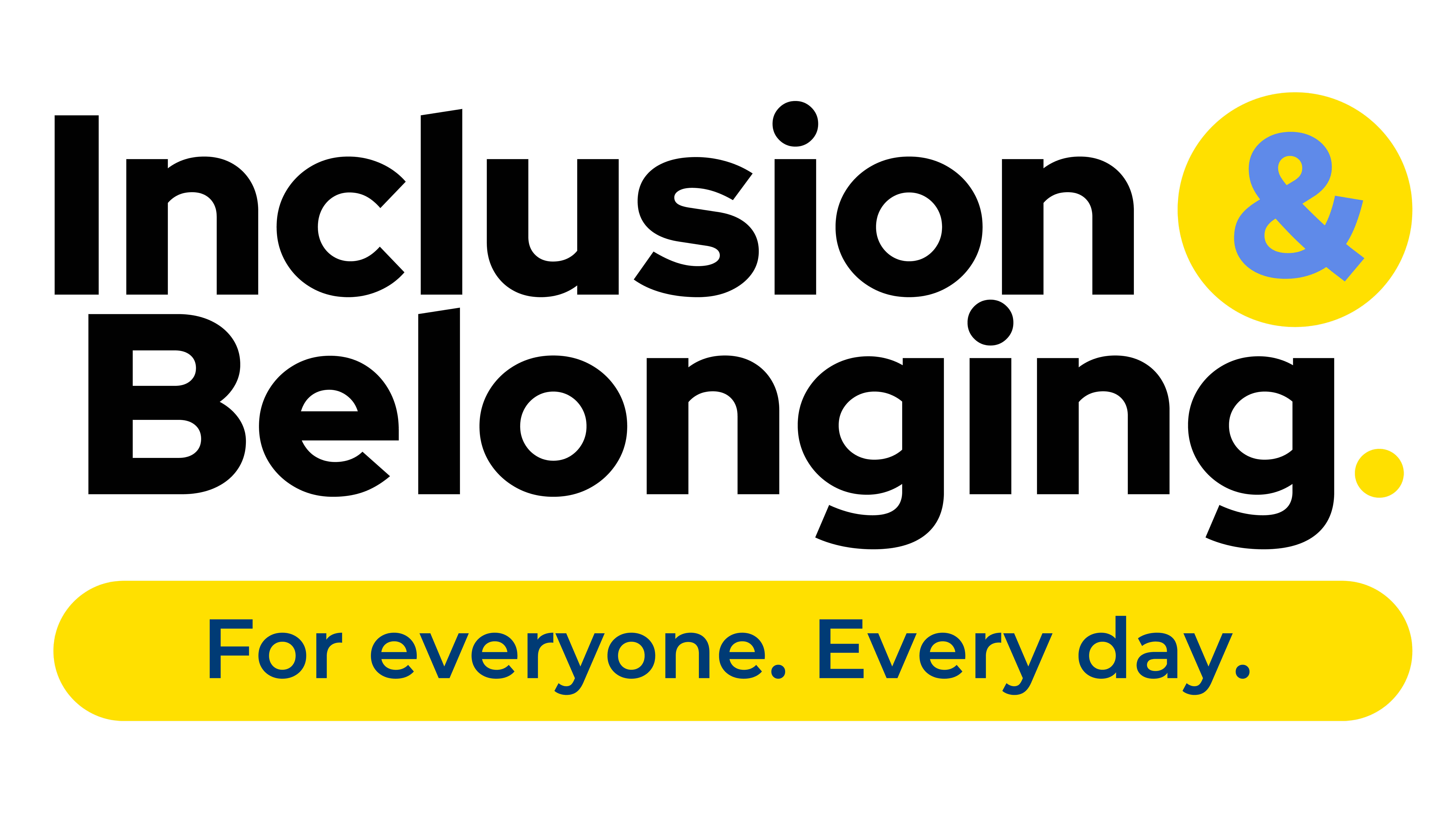 Inclusion & Belonging. For everyone. Every day.