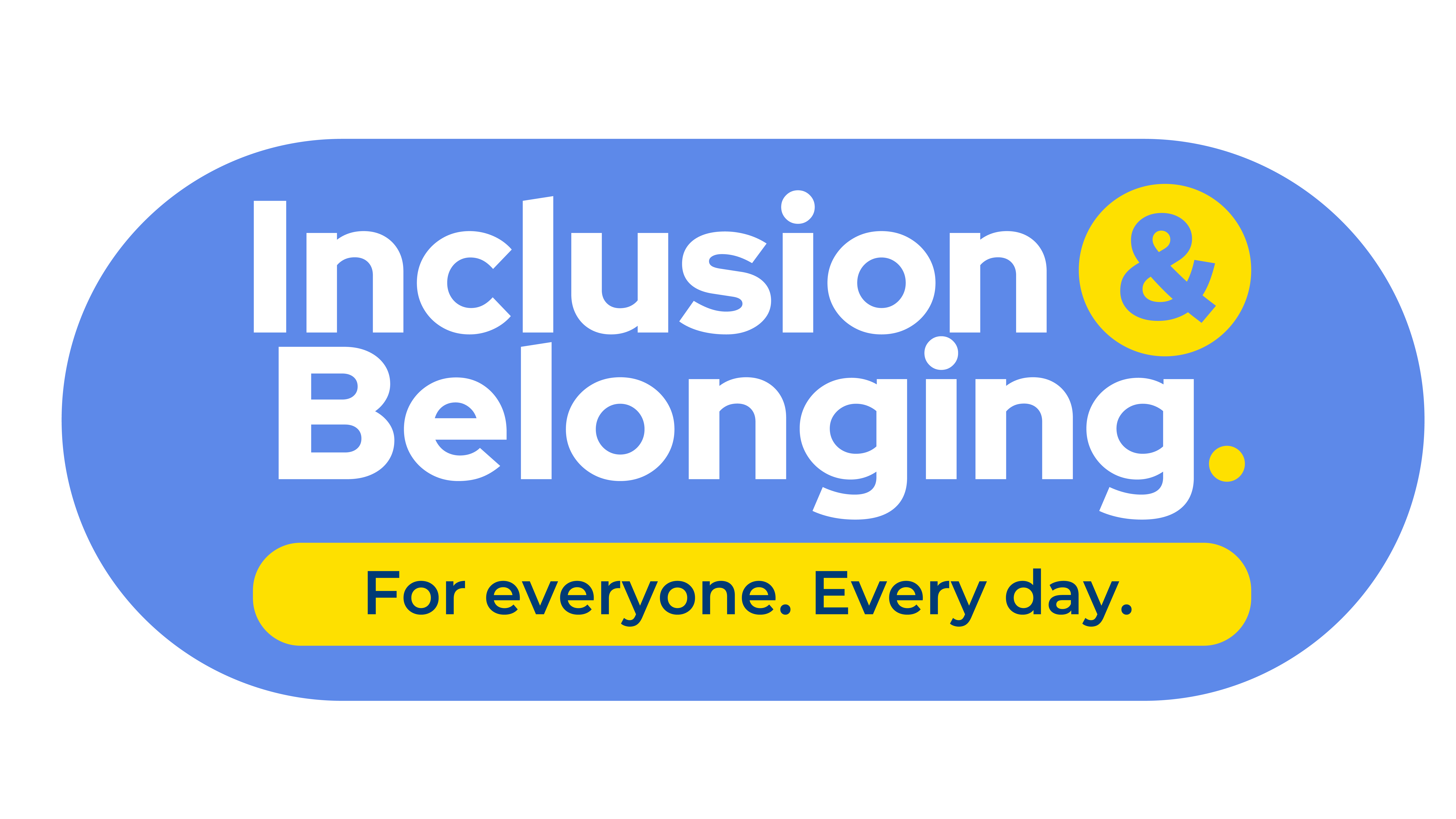 Inclusion & Belonging. For everyone. Every day.